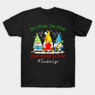 I'm Fine Everything Is Fine Teacher Life Gnome Christmas T-Shirt